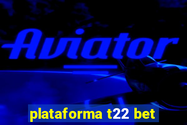 plataforma t22 bet