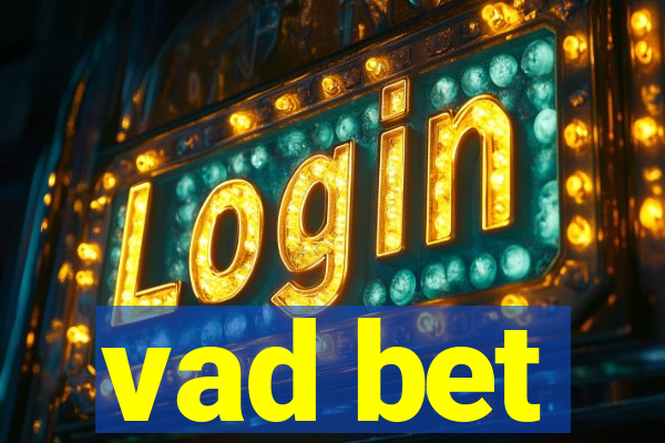 vad bet