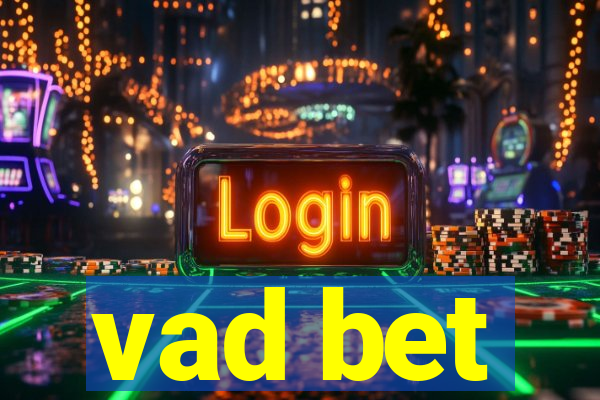 vad bet