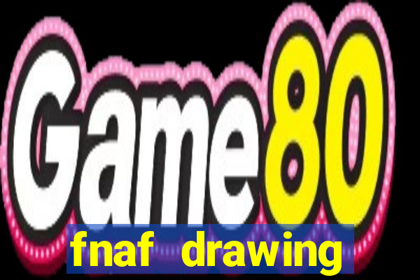 fnaf drawing cartoons 2