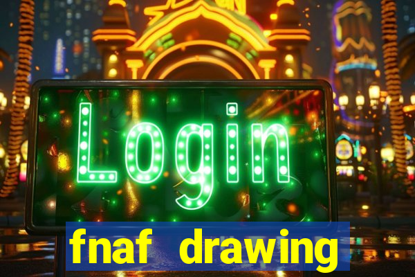 fnaf drawing cartoons 2