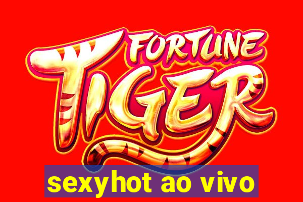 sexyhot ao vivo
