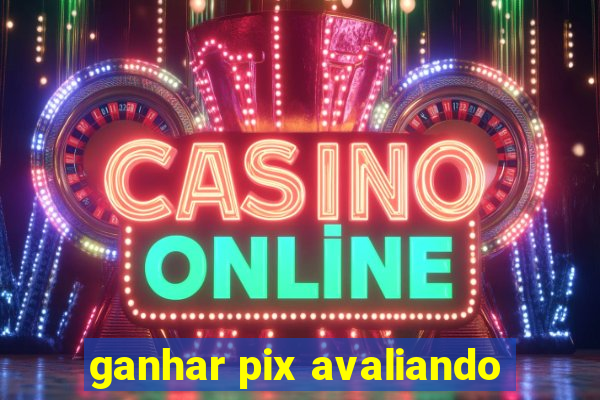 ganhar pix avaliando