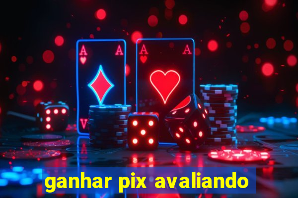 ganhar pix avaliando