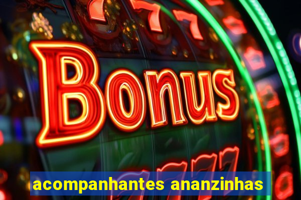acompanhantes ananzinhas