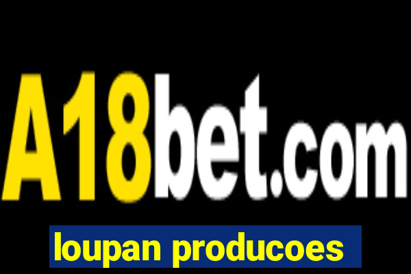 loupan producoes