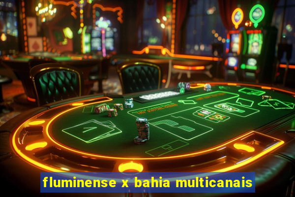 fluminense x bahia multicanais