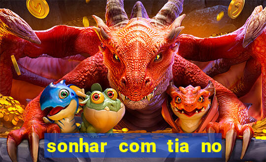 sonhar com tia no jogo do bicho