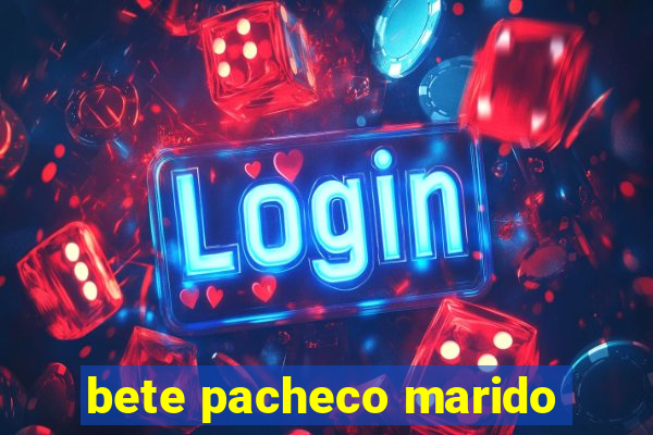 bete pacheco marido