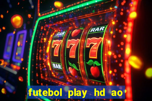 futebol play hd ao vivo agora