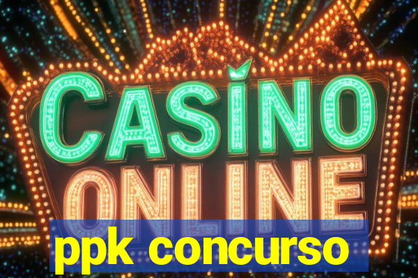 ppk concurso