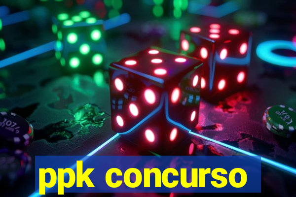 ppk concurso