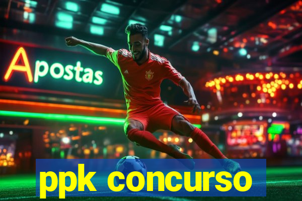 ppk concurso