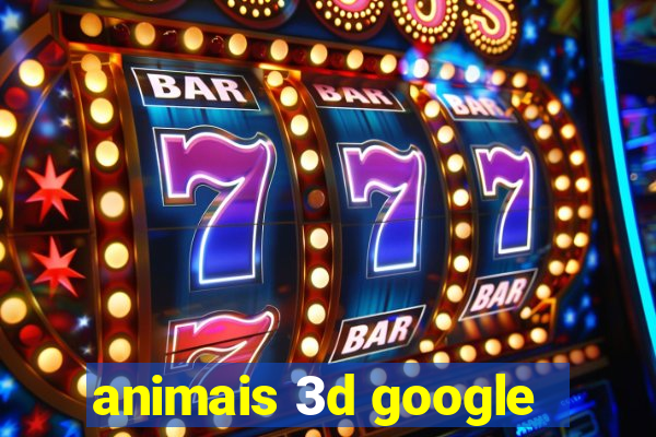 animais 3d google