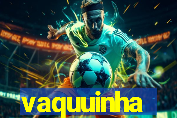 vaquuinha
