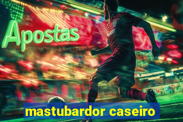 mastubardor caseiro
