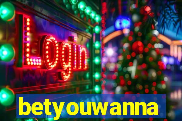 betyouwanna