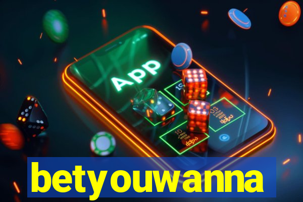 betyouwanna
