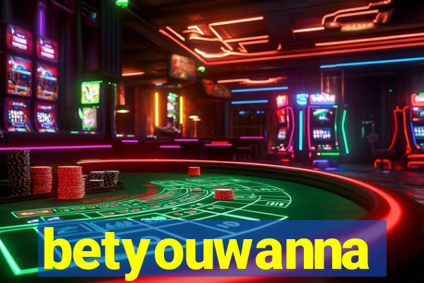 betyouwanna
