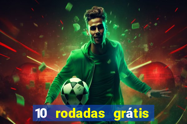 10 rodadas grátis sem depósito