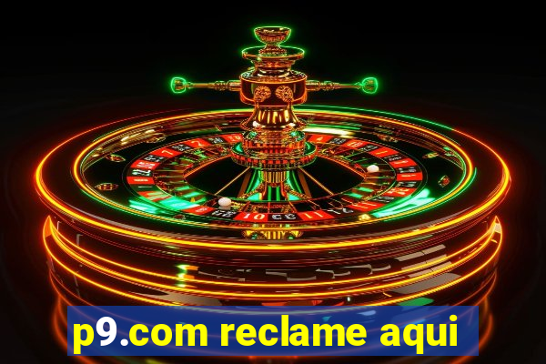 p9.com reclame aqui