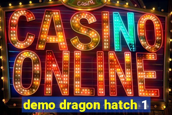 demo dragon hatch 1