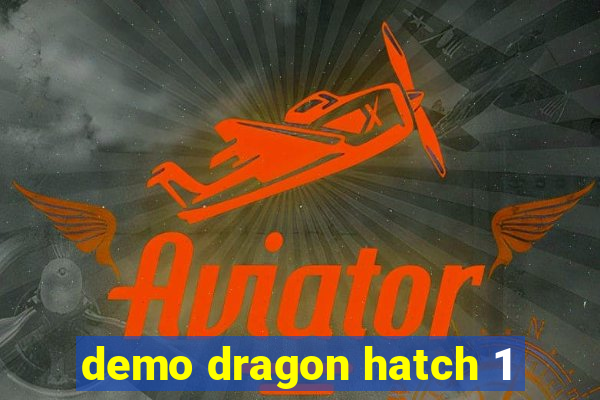 demo dragon hatch 1