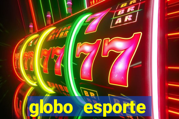 globo esporte absolutamente tudo sobre esporte enoticias pop