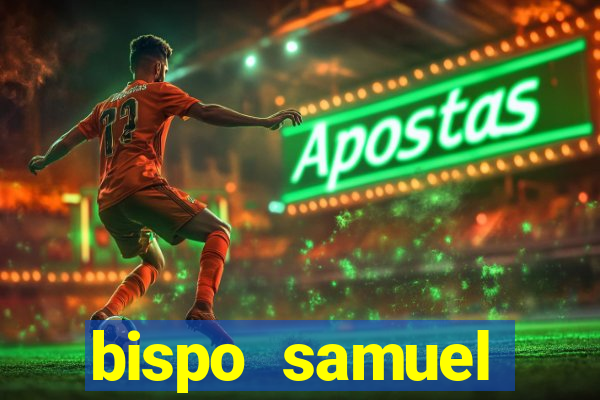 bispo samuel ferreira fortuna