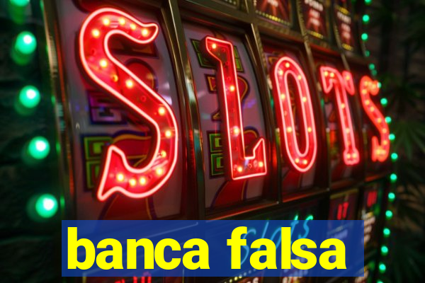 banca falsa