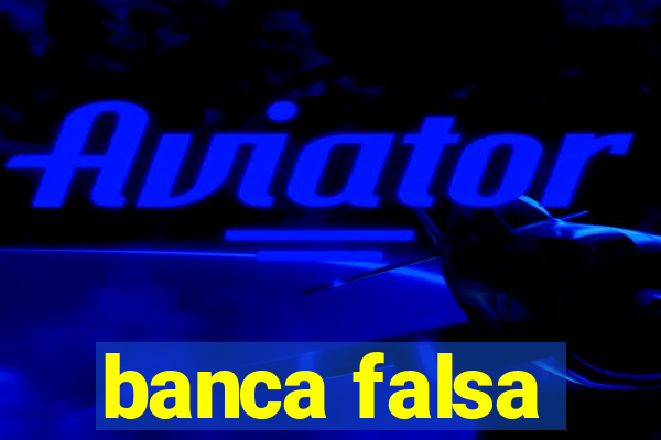 banca falsa