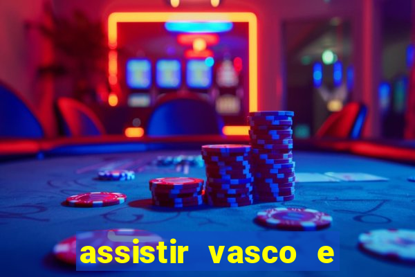 assistir vasco e internacional futemax