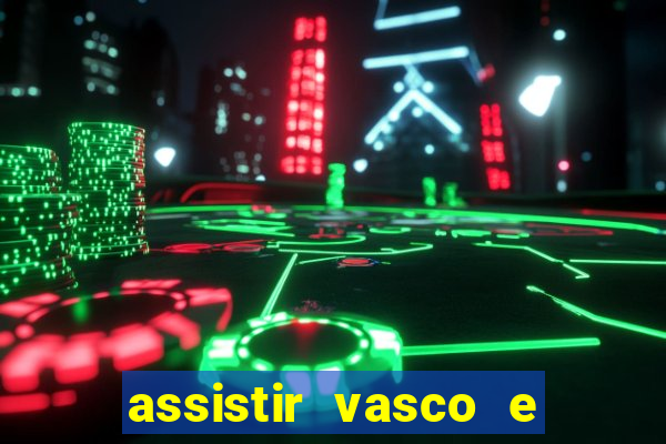 assistir vasco e internacional futemax