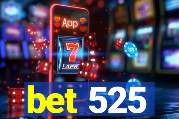 bet 525