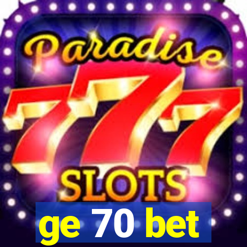 ge 70 bet