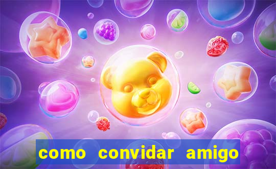 como convidar amigo estrela bet
