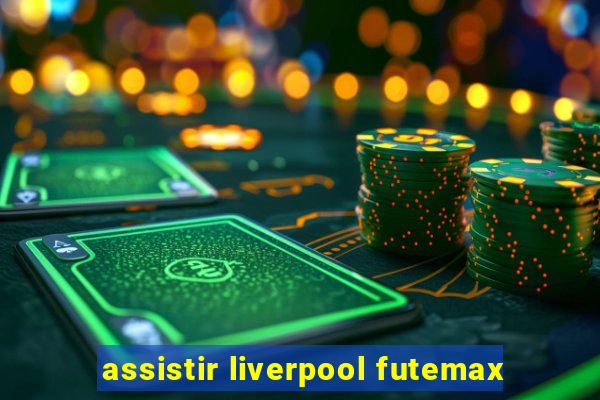 assistir liverpool futemax