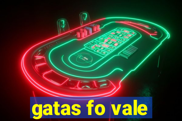 gatas fo vale