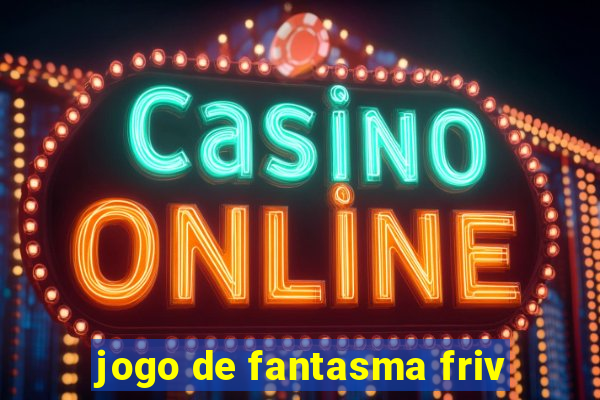 jogo de fantasma friv