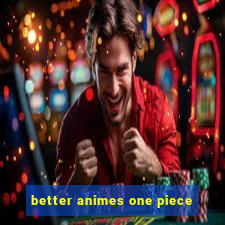 better animes one piece