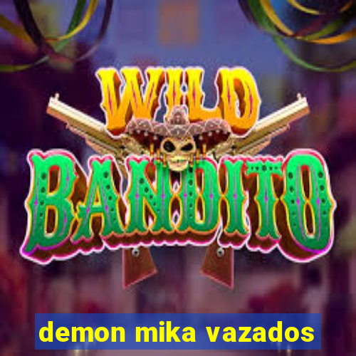 demon mika vazados