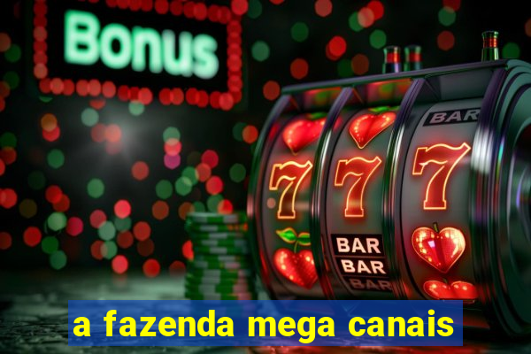 a fazenda mega canais
