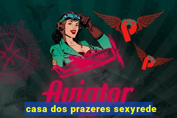 casa dos prazeres sexyrede