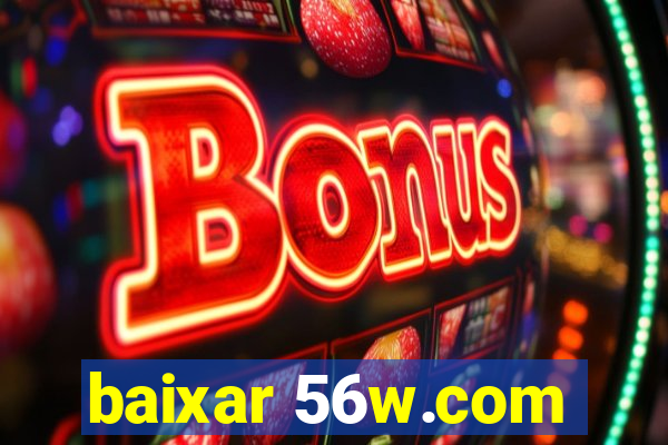 baixar 56w.com