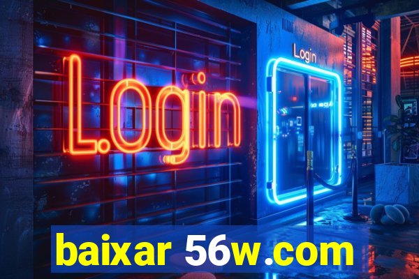 baixar 56w.com