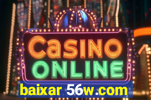 baixar 56w.com