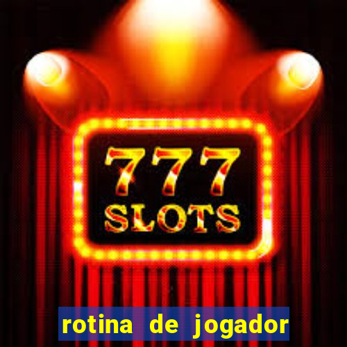 rotina de jogador de futebol