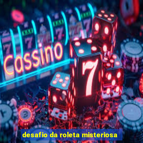 desafio da roleta misteriosa