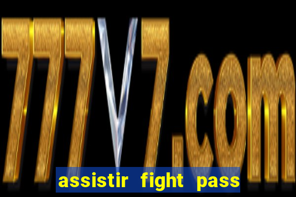 assistir fight pass ao vivo