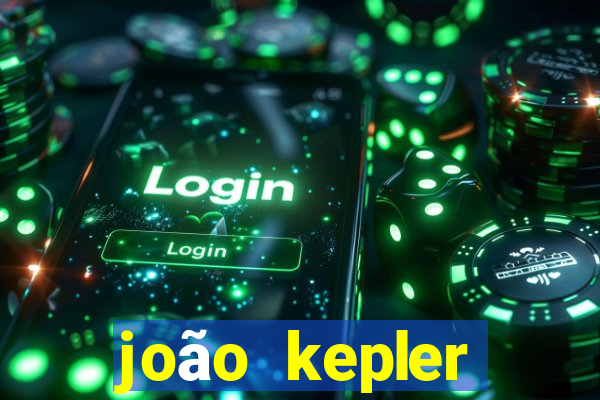 joão kepler fortuna estimada